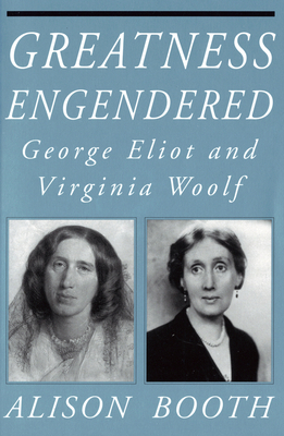 Greatness Engendered: George Eliot and Virginia... 0801499305 Book Cover