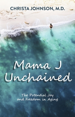 Mama J Unchained: The Potential Joy and Freedom... 1667894889 Book Cover