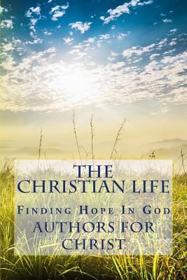 The Christian Life: Finding Hope In God 1720408483 Book Cover