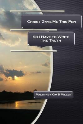 Christ Gave Me This Pen: So I Have to Write the... 0979389844 Book Cover