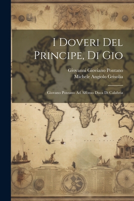 I Doveri Del Principe, Di Gio: Giovano Pontano ... [Italian] 1021686778 Book Cover