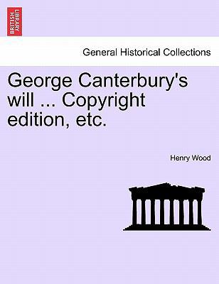 George Canterbury's will ... Copyright edition,... 1241220530 Book Cover