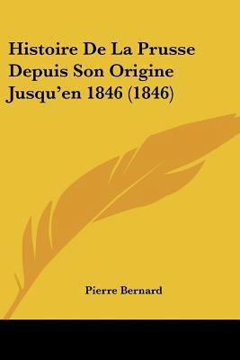 Histoire De La Prusse Depuis Son Origine Jusqu'... [French] 1160110905 Book Cover