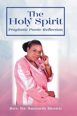 The Holy Spirit: Prophetic Poetic Reflection 1525562568 Book Cover