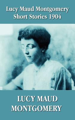 Lucy Maud Montgomery Short Stories 1904 1781392412 Book Cover