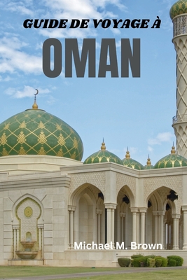 Guide de Voyage À Oman: Dévoiler les mystères, ... [French] B0D2TSK4QC Book Cover
