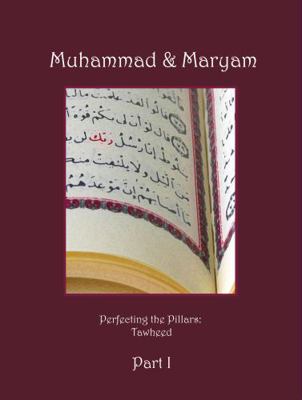 Hardcover Perfecting the Pillars Muhammad & Maryam Part 1 : Tawheed Book