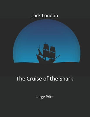 The Cruise of the Snark: Large Print 1695175298 Book Cover