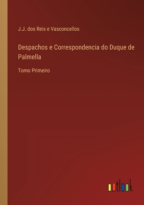 Despachos e Correspondencia do Duque de Palmell... [Portuguese] 3368203460 Book Cover