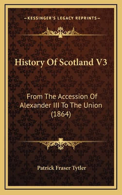 History Of Scotland V3: From The Accession Of A... 1164799673 Book Cover