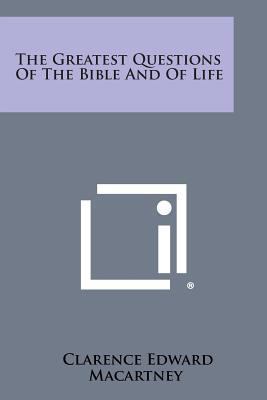 The Greatest Questions of the Bible and of Life 1494049317 Book Cover