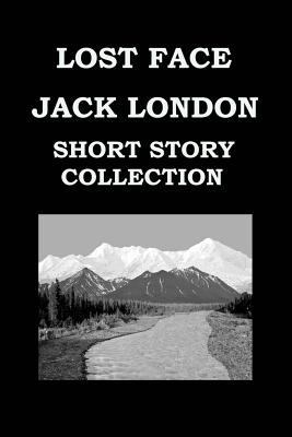 LOST FACE By JACK LONDON (SHORT STORY COLLECTIO... 1508698791 Book Cover