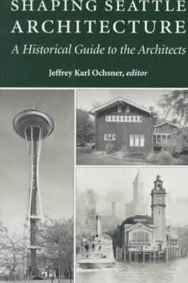 Shaping Seattle Architecture: A Historical Guid... 0295973668 Book Cover