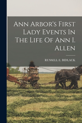 Ann Arbor's First Lady Events In The Life Of An... 1017220646 Book Cover