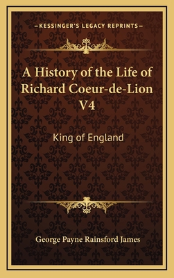 A History of the Life of Richard Coeur-de-Lion ... 1163654221 Book Cover