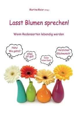 Lasst Blumen sprechen! - Wenn Redensarten leben... [German] 3990513427 Book Cover