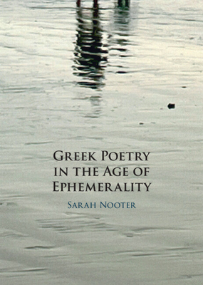 Greek Poetry in the Age of Ephemerality 1009320351 Book Cover