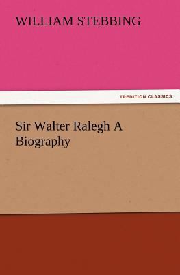 Sir Walter Ralegh A Biography 3847225642 Book Cover