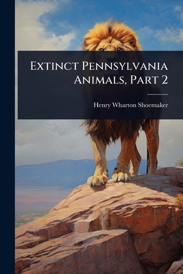 Extinct Pennsylvania Animals, Part 2 1024441938 Book Cover