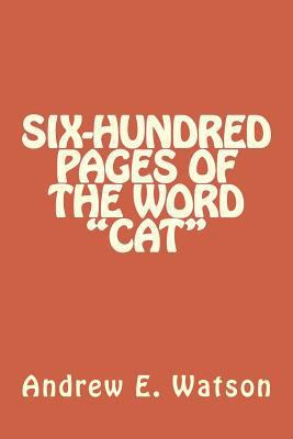 Six-Hundred Pages of the Word "Cat" 1496111796 Book Cover