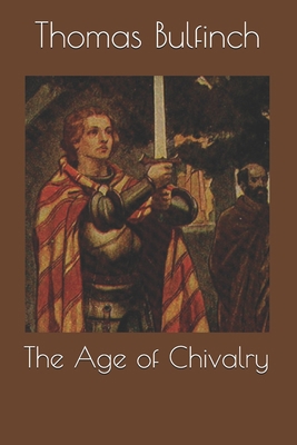 The Age of Chivalry 1692735217 Book Cover