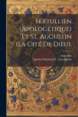 Tertullien (Apologétique) Et St. Augustin (La C... [French] 1021243272 Book Cover