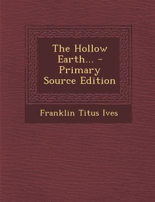 The Hollow Earth... - Primary Source Edition 1293571903 Book Cover