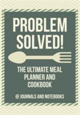 Problem Solved! The Ultimate Meal Planner and C... 1683265521 Book Cover