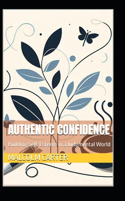 Authentic Confidence: Building Self-Esteem in a... B0DJJMK8WZ Book Cover