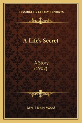 A Life's Secret: A Story (1902) 1164536036 Book Cover