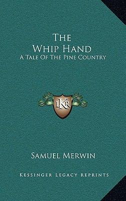 The Whip Hand: A Tale of the Pine Country 1163672297 Book Cover