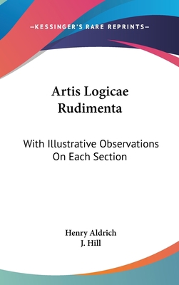 Artis Logicae Rudimenta: With Illustrative Obse... 0548251657 Book Cover