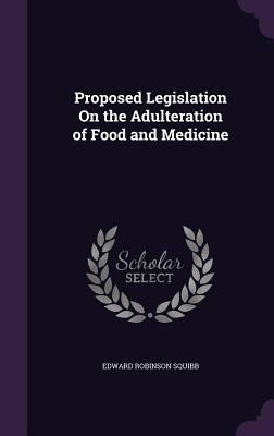 Proposed Legislation On the Adulteration of Foo... 1358654220 Book Cover