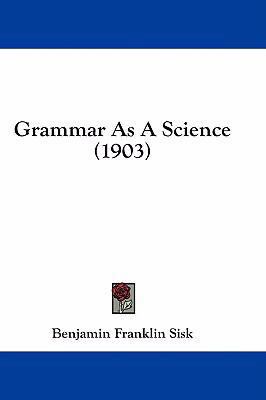Grammar as a Science (1903) 1436946387 Book Cover
