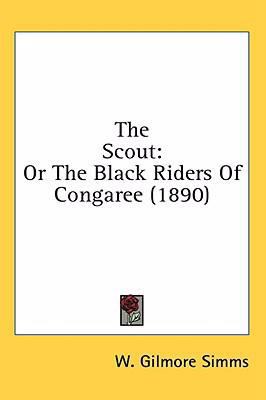 The Scout: Or The Black Riders Of Congaree (1890) 0548966613 Book Cover