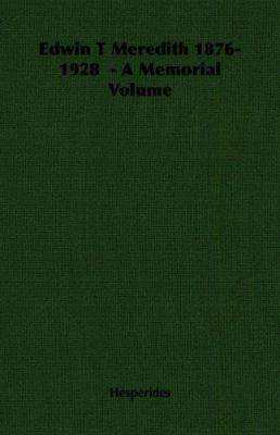Edwin T Meredith 1876-1928 - A Memorial Volume 1406765023 Book Cover