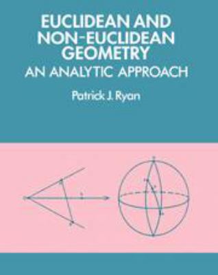Euclidean and Non-Euclidean Geometry: An Analyt... 0511806205 Book Cover
