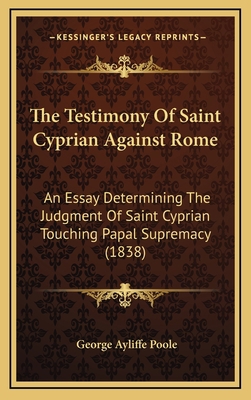 The Testimony Of Saint Cyprian Against Rome: An... 1165722003 Book Cover