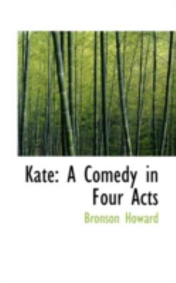 Kate: A Comedy in Four Acts 1113060646 Book Cover