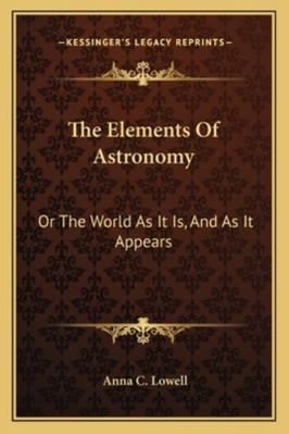 The Elements Of Astronomy: Or The World As It I... 1163245801 Book Cover