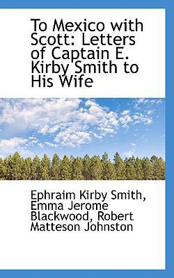 To Mexico with Scott: Letters of Captain E. Kir... 1103836102 Book Cover