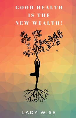 Good Health Is the New Wealth! 1838427503 Book Cover