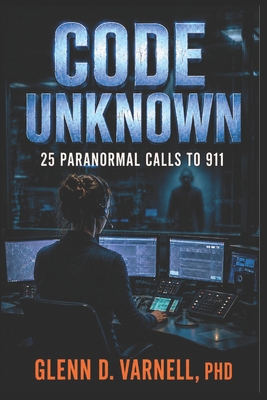 Code Unknown: 25 Paranormal Calls to 911 (Code ... B0H3ZG5SZY Book Cover