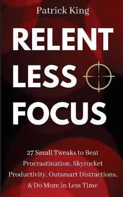 Relentless Focus: 27 Small Tweaks to Beat Procr... 171956566X Book Cover