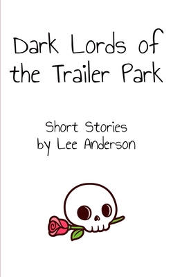 Dark Lords of the Trailer Park: Short Stories B0CFZ862PZ Book Cover