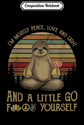 Composition Notebook: I'm Mostly Peace Love And Light Yoga Funny Sloth  Journal/Notebook Blank Lined Ruled 6x9 100 Pages