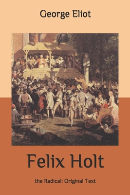 Felix Holt: the Radical: Original Text B0875XK3M9 Book Cover