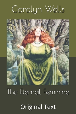 The Eternal Feminine: Original Text B085K9R9S1 Book Cover