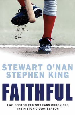 Faithful: Two Boston Red Sox Fans Chronicle the... 0752864793 Book Cover