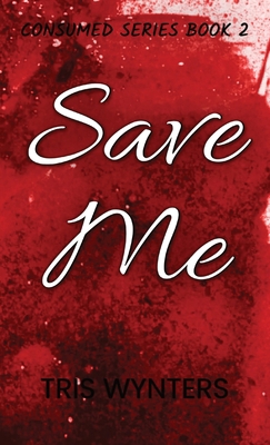 Save Me: Consumed Series Book 2 B0CST9D3T5 Book Cover